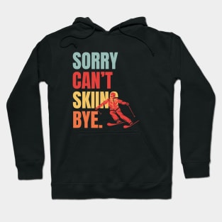 Sorry Cant Skiing Bye Hoodie